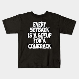 Every Setback Is A Setup For A Comeback Kids T-Shirt